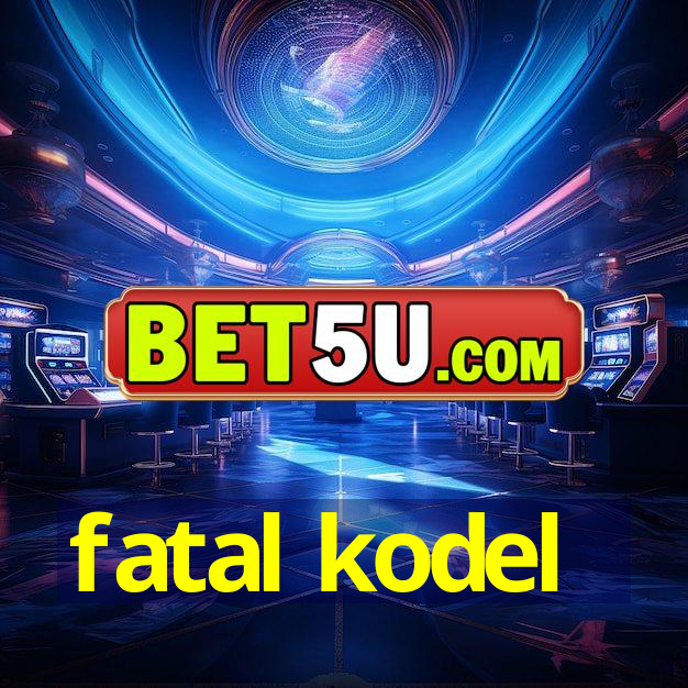 fatal kodel